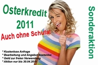 Der Osterkredit 2011: Kredit auch ohne Schufa - Sonderaktion nur bis 30.04.2011!