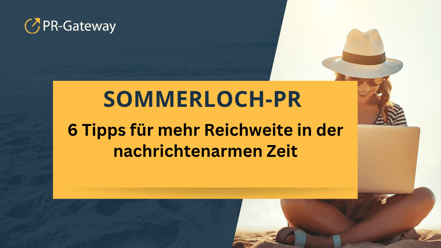 Sommerloch-PR: 6 Tipps für mehr Reichweite in der nachrichtenarmen Zeit