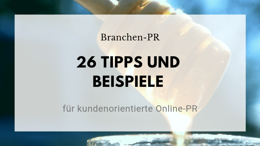 Branchen-PR: 26 Tipps und Beispiele für kundenorientierte Online-PR