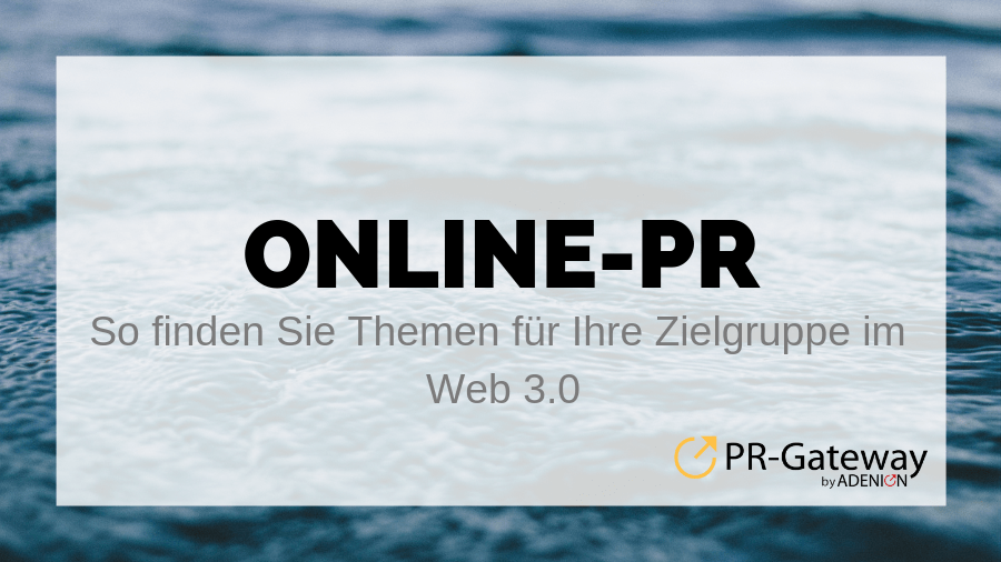 Online-PR: So finden Sie Themen für Ihre Zielgruppe im Web 3.0