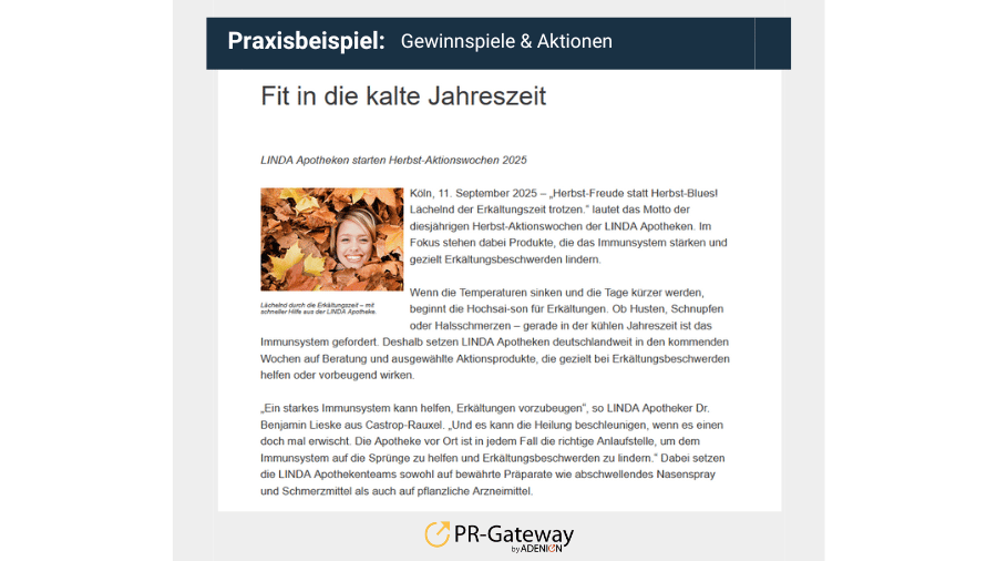 Praxisbeispiel Gewinnspiele und Aktionen - Zum Start in die Herbstsaison locken die Linda-Apotheken mit Aktionswochen zur Stärkung des Immunsystems und machen so auf die kompetente Beratung und entsprechende Gesundheitsprodukten auf sich aufmerksam. https://medizin.pr-gateway.de/fit-in-die-kalte-jahreszeit/