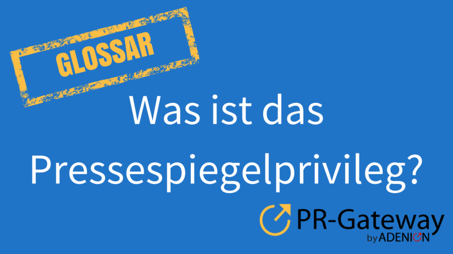 Glossar: Was ist ein Pressespiegelprivileg?