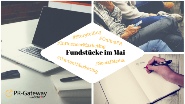 PR-Gateway Fundstücke Mai 2018 zu #OnlinePR und #SocialMedia