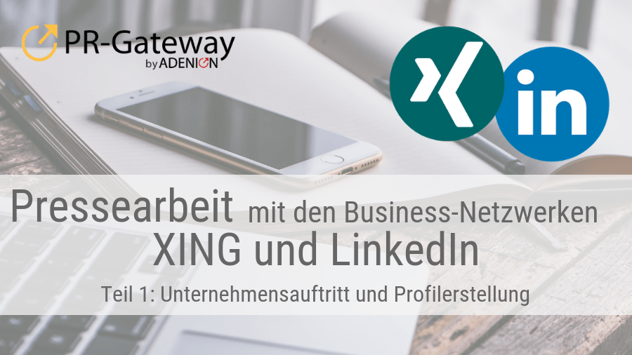 Pressearbeit mit den Business-Netzwerken XING und LinkedIn – Teil 1: Unternehmensauftritt und Profilerstellung