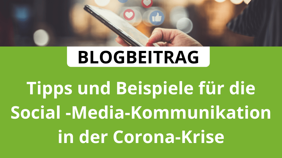 Tipps und Beispiele zur Social Media Kommunikation in der Corona-Krise