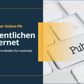 Grundlagen der Online-PR: Veröffentlichen im Internet: So nutzen Sie Online-Medien für maximale Sichtbarkeit
