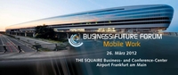 BUSINESS FUTURE FORUM - "Mobile Work" am 26.03.2012 in Frankfurt am Main