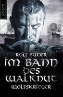 Rolf Suter – Die Wikingersaga: Im Bann des Walknut, Teil 1: Wolfskrieger