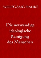 Die notwendige ideologische Reinigung des Menschen