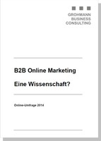 B2B Online Marketing - eine Wissenschaft (?): GROHMANN BUSINESS CONSULTING stellt Ergebnisse der Online-Umfrage vor