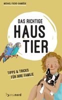 Das richtige Haustier - ein aktueller Tierratgeber