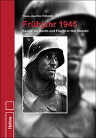 Frühjahr 1945 - Schrecken des Kriegsendes im Raum Berlin - H.-J. Eilhardt - Helios-Verlag
