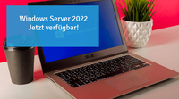 Windows Server 2022 in allen Produkten verfügbar