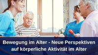 Bewegung im Alter - Neue Perspektiven auf körperliche Aktivität im Alter